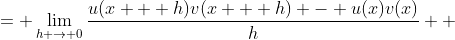 \displaystyle \begin{align*} \left[ u(x) v(x) \right]' &= \lim_{h \to 0}\frac{u(x + h)v(x + h) - u(x)v(x)}{h} \\ &= \lim_{h \to 0}\frac{u(x+h)v(x+h) - u(x +h)v(x) + u(x +h)v(x) - u(x)v(x)}{h} \\ &= \lim_{h \to 0}u(x+h) \cdot \lim_{h \to 0}\frac{v(x+h) - v(x)}{h} + v(x)\cdot \lim_{h \to 0}\frac{u(x+h) - u(x)}{h} \\ &= u(x) v'(x) + u'(x) v(x)  \end{align*}