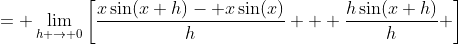 = \lim_{h \to 0}\left[\frac{x\sin(x+h)- x\sin(x)}{h} + \frac{h\sin(x+h)}{h} \right]