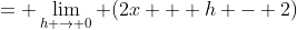 = \lim_{h \to 0} (2x + h - 2)