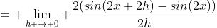 = \lim_{h \to 0} \frac{2(sin(2x+2h)-sin(2x))}{2h}