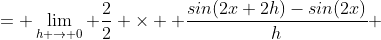 = \lim_{h \to 0} \frac{2}{2} \times  \frac{sin(2x+2h)-sin(2x)}{h} 