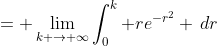 = \lim_{k \to \infty}\int_{0}^k re^{-r^2} \,dr