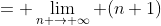 = \lim_{n \rightarrow \infty} (n+1)