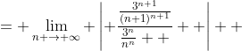 \displaystyle \begin{align*} \lim_{n \to \infty} \left| \frac{a_{n+1}}{a_n} \right| &= \lim_{n \to \infty} \left| \frac{\frac{3^{n+1}}{(n+1)^{n+1}}}{\frac{3^n}{n^n}  }  \right| \\ &= \lim_{n \to \infty} \frac{3^{n+1}\, n^n}{3^n\left (n + 1 \right)^{n+1}} \\ &= \lim_{n \to \infty} \left[ \frac{3}{(n+1)} \left( \frac{n}{n+1} \right)^n \right] \\ &= \lim_{n \to \infty} \frac{3}{n+ 1} \cdot \lim_{n \to \infty} \left[ \left( \frac{n}{n+1} \right)^n \right] \\ &= 0 \lim_{n \to \infty} e^{\ln{\left[ \left( \frac{n}{n+1} \right)^n \right]}} \\ &= 0 \, e^{ \lim_{n \to \infty} \frac{\ln{\left( 1 - \frac{1}{n+1} \right)}}{\frac{1}{n}} } \\ &= 0\, e^{\lim_{n \to \infty} \frac{\frac{1}{n} - \frac{1}{n+1}}{-\frac{1}{n^2}}} \textrm{ by L'Hospital's Rule} \\ &= 0 \, e^{\lim_{n \to \infty} \frac{\frac{1}{n(n+1)}}{-\frac{1}{n^2}}} \\ &= 0\, e^{\lim_{n \to \infty} -\frac{n^2}{n^2 + n}} \\ &= 0\, e^{\lim_{n \to \infty} -\frac{1}{1 + \frac{1}{n}}} \\ &= 0 \, e^{-1} \\ &= 0 \end{align*}