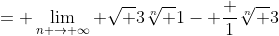 = \lim_{n \to \infty} {\sqrt 3}\sqrt[n] {1- \frac {1}{\sqrt[n] {3}}}