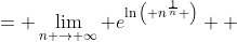 \displaystyle \begin{align*} \lim_{n \to \infty} n^{\frac{1}{n}} &= \lim_{n \to \infty} e^{\ln{\left( n^{\frac{1}{n}} \right)}} \\ &= \lim_{n \to \infty} e^{\frac{1}{n}\ln{n}} \\ &= \lim_{n \to \infty}e^{\frac{\ln{n}}{n}} \\ &= \lim_{n \to \infty}e^{\frac{\frac{1}{n}}{1}} \textrm{ by L'Hospital's Rule} \\ &= \lim_{n \to \infty}e^{\frac{1}{n}} \\ &= e^0 \\ &= 1  \end{align*}