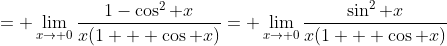 = \lim_{x\to 0}\frac{1-\cos^2 x}{x(1 + \cos x)}= \lim_{x\to 0}\frac{\sin^2 x}{x(1 + \cos x)}