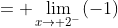 = \lim_{x\to 2^{-}}(-1)