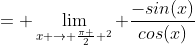 = \lim_{x \to \frac{\pi }{2} ^2} \frac{-sin(x)}{cos(x)}