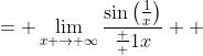 \displaystyle \begin{align*} \lim_{x \to \infty} x\sin{\left(\frac{1}{x}\right)} &= \lim_{x \to \infty}\frac{\sin{\left(\frac{1}{x}\right)}}{\frac  {1}{x}} \\ &= \lim_{u \to 0}\frac{\sin{u}}{u} \\ &= 1 \end{align*}