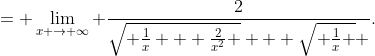 = \lim_{x \to \infty} \frac{2}{\sqrt{ \frac{1}{x} + \frac{2}{x^2} } + \sqrt{ \frac{1}{x} } }.