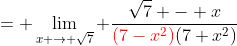 = \lim_{x \to \sqrt{7}} \frac{\sqrt{7} - x}{{\color{red}(7-x^2)}(7+x^2)}
