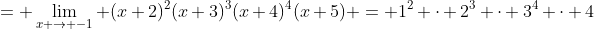 = \lim_{x \to -1} (x+2)^2(x+3)^3(x+4)^4(x+5) = 1^2 \cdot 2^3 \cdot 3^4 \cdot 4