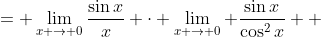 \displaystyle \begin{align*} \lim_{ x \to 0}\frac{\tan^2{x}}{x} &= \lim_{x \to 0}\frac{\sin{x}}{x} \cdot \lim_{x \to 0} \frac{\sin{x}}{\cos^2{x}} \\ &= 1 \cdot \frac{0}{1^2} \\ &= 0 \end{align*}
