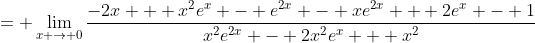 = \lim_{x \to 0}\frac{-2x + x^{2}e^x - e^{2x} - xe^{2x} + 2e^x - 1}{x^{2}e^{2x} - 2x^{2}e^x + x^2}