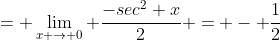 = \lim_{x \to 0} \frac{-sec^{2} x}{2} = - \frac{1}{2}