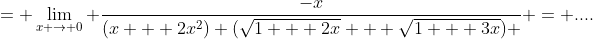 = \lim_{x \to 0} \frac{-x}{(x + 2x^2) (\sqrt{1 + 2x} + \sqrt{1 + 3x}) } = ....