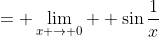 = \lim_{x \to 0}  \sin{\frac{1}{x}}