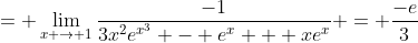 = \lim_{x \to 1}\frac{-1}{3x^{2}e^{x^3} - e^x + xe^x} = \frac{-e}{3}