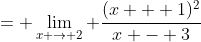 = \lim_{x \to 2} \frac{(x + 1)^2}{x - 3}