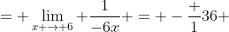 = \lim_{x \to 6} \frac{1}{-6x} = -\frac {1}{36} 
