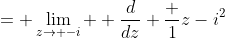 = \lim_{z\to -i}  \frac{d}{dz} \frac {1}{z-i}^2