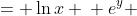 \displaystyle \begin{align*} y &= \ln{x} \\ e^y &= x \\ \frac{d}{dx}\left(e^y\right) &= \frac{d}{dx}(x) \\ \frac{d}{dy}\left(e^y\right)\frac{dy}{dx} &= 1 \\ e^y\,\frac{dy}{dx} &= 1 \\ \frac{dy}{dx} &= \frac{1}{e^y} \\ \frac{dy}{dx} &= \frac{1}{x} \end{align*}