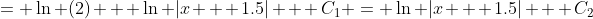 = \ln (2) + \ln |x + 1.5| + C_1 = \ln |x + 1.5| + C_2