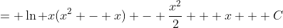 = \ln x(x^2 - x) - \frac{x^2}{2} + x + C