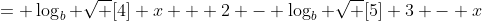= \log_{b} \sqrt [4] {x + 2} - \log_{b} \sqrt [5] {3 - x}