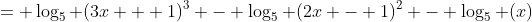 = \log_5 (3x + 1)^3 - \log_5 (2x - 1)^2 - \log_5 (x)