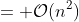 = \mathcal{O}(n^2)