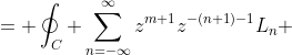 \displaystyle \begin{aligned}\oint_C z^{m+1}T(z)\; dz &= \oint_C \sum_{n=-\infty}^{\infty}z^{m+1}z^{-(n+1)-1}L_n\\ &= \sum_{n=-\infty}^{\infty}\oint_C z^{m-(n+1)}L_n\\ &= \sum_{n=-\infty}^{\infty}2\pi i \delta_{n,m}L_n\\ &= 2\pi i L_m\end{aligned}