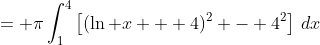 = \pi\int_1^4\left[(\ln x + 4)^2 - 4^2\right]\,dx