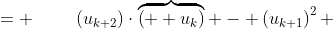 = \qquad\:\left(u_{k+2}\right)\cdot\overbrace{\left(  u_k\right)} - \left(u_{k+1}\right)^2 