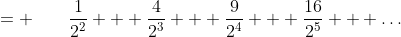 \frac{1}{2}S \;= \qquad\frac{1}{2^2} + \frac{4}{2^3} + \frac{9}{2^4} + \frac{16}{2^5} + \hdots