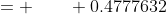 = \qquad 0.4777632