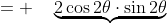 = \quad\underbrace{2\cos2\theta\cdot\sin2\theta}