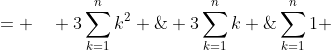 n^3 \qquad\quad\;\;= \quad 3\sum^n_{k=1}k^2 \;\;\;-\;\;\; 3\sum^n_{k=1}k \;+ \;\sum^n_{k=1}1 