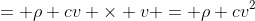 = \rho cv \times v = \rho cv^2