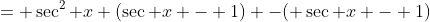 = \sec^{2} x (\sec x - 1) -( \sec x - 1)