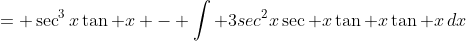 = \sec^3x\tan x - \int 3sec^2x\sec x\tan x\tan x\,dx