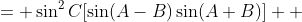 \begin{align*}\sin^3{C}\sin(A-B)&= \sin^2{C}[\sin(A-B)\sin(A+B)] \\ &=\sin^2{C}[\frac{1}{2}(\cos{2B}-\cos{2A})] \\ &= \sin^2{C}[\frac{1}{2}(\cos^2{B}-\sin^2{B}-\cos^2{A}+\sin^2{A})] \\ &= \sin^2{C}[\sin^2{A}-\sin^2{B}] \\ &= \sin^2{C}\sin^2{A}-\sin^2{C}\sin^2{B} \end{align*}