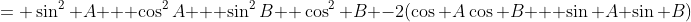 = \sin^2 A + \cos^2A + \sin^2B +\cos^2 B -2(\cos A\cos B + \sin A \sin B)