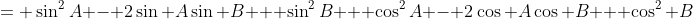 = \sin^2A - 2\sin A\sin B + \sin^2B + \cos^2A - 2\cos A\cos B + \cos^2 B
