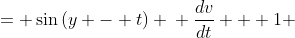 \displaystyle \begin{align*}\frac{dy}{dt} &= \sin{(y - t)} \\ \frac{dv}{dt} + 1 &= \sin{(v)} \\ \frac{dv}{dt} &= \sin{(v)} - 1 \\ \left[\frac{1}{\sin{(v)} - 1}\right]\,\frac{dv}{dt} &= 1 \\ \int{\left[\frac{1}{\sin{(v)} - 1}\right]\,\frac{dv}{dt}\,dt} &= \int{1\,dt} \\ \int{\frac{1}{\sin{(v)} - 1}\,dv} &= t + C_1\end{align*}