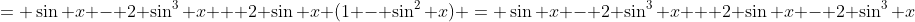 = \sin x - 2 \sin^3 x + 2 \sin x (1 - \sin^2 x) = \sin x - 2 \sin^3 x + 2 \sin x - 2 \sin^3 x