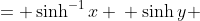 \displaystyle \begin{align*} y &= \sinh^{-1}{x} \\ \sinh{y} &= x \\ \frac{e^y - e^{-y}}{2} &= x \\ e^y - e^{-y} &= 2x \\ e^{2y} - 1 &= 2x\,e^y \\ e^{2y} - 2x\,e^y &= 1 \\ e^{2y} - 2x\,e^y + \left(-x\right)^2 &= \left(-x\right)^2 + 1 \\ \left( e^y - x \right)^2 &= x^2 + 1 \\ e^y - x &= \pm \sqrt{x^2 + 1} \\ e^y &= x \pm \sqrt{x^2 + 1} \\ y &= \ln{\left( x \pm \sqrt{x^2 + 1} \right)} \end{align*}