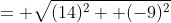 = \sqrt{(14)^2+ (-9)^2}