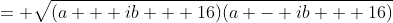 = \sqrt{(a + ib + 16)(a - ib + 16)}